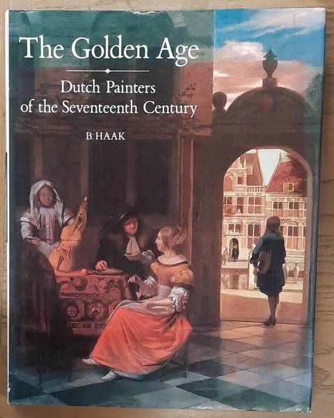 HAAK, BOB. The Golden Age: Dutch Painters of the Seventeenth Century.