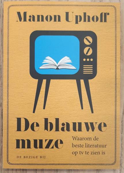 UPHOFF, MANON. De blauwe muze, waarom de beste literatuur op tv te zien is