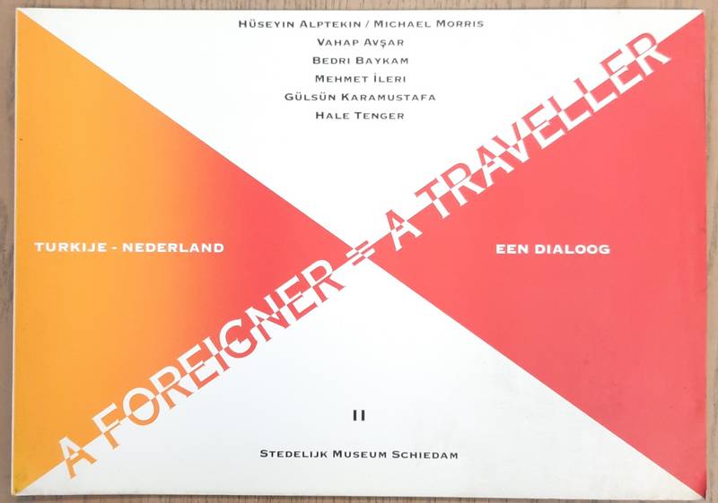 STEDELIJK MUSEUM SCHIEDAM. A Foreigner is [ = ] A Traveller, II. Stedelijk Museum Schiedam, 1993. Turkije - Nederland. Een dialoog.