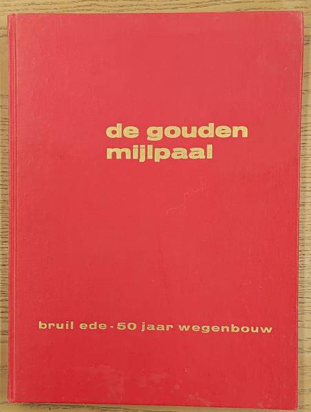 BRUIL - EDE. & GAZENBEEK, JAC. De gouden mijlpaal. 50 jaar Bruil's wegenbouw.