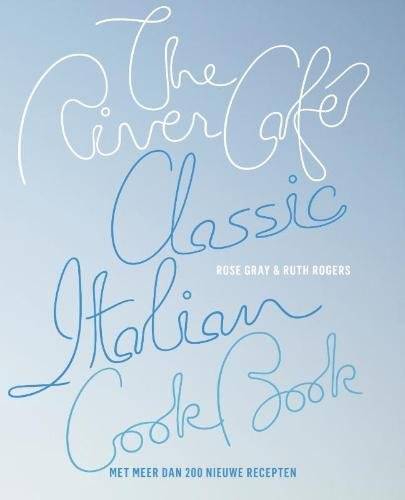 GRAY, ROSE & RENATE HAGENOUW. River Cafe. Klassiek italiaans kookboek. Met meer dan 200 nieuwe recepten.