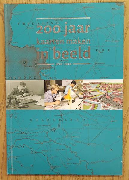 NICO, BAKKER. 200 jaar kaarten maken in beeld, 1815-2015