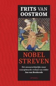 OOSTROM, FRITS VAN. Nobel streven: het onwaarschijnlijke maar waargebeurde verhaal van ridder Jan van Brederode