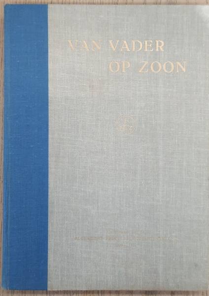 ROOSENSCHOON, C.F. Van vader op zoon. Gedenkboek uitgegeven ter gelegenheid van het 50-jarig bestaan van de Algemeene Nederlandsche Zuivelbond.