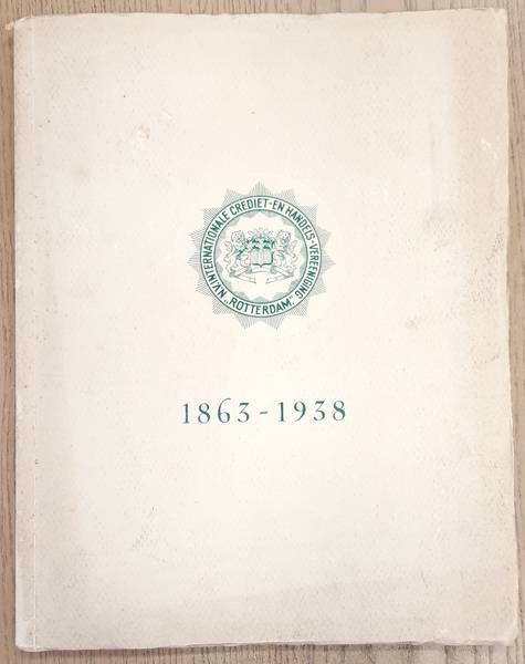 INTERNATIONALE CREDIET- EN HANDELS-VEREENIGING 'ROTTERDAM'. Gedenkboek. N.V. Internationale Crediet- en Handels-vereeniging Rotterdam: Uitgegeven bij het vijf-en-zeventig jarig bestaan op 29 augustus 1938.