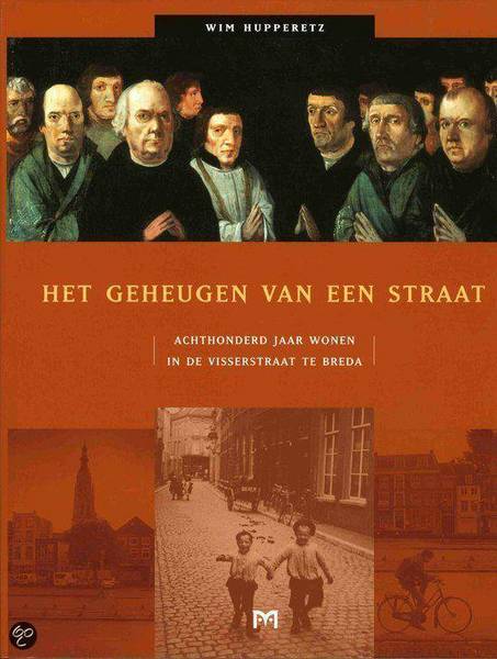 HUPPERTZ, WIM. Het geheugen van een straat. Achthonderd Jaar Wonen In De Visserstraat Te Breda.
