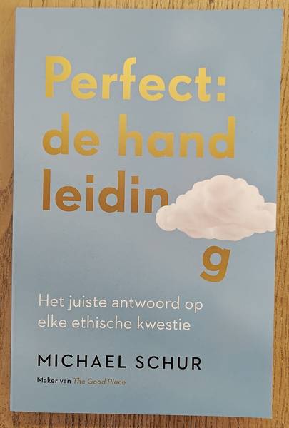 MICHAEL, SCHUR. Perfect: de handleiding. Het juiste antwoord op elke ethische kwestie