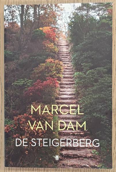 DAM, MARCEL VAN. De steigerberg, Een slingerweg naar het aards paradijs.