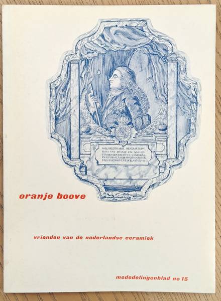 VRIENDEN VAN DE NEDERLANDSE CERAMIEK & HEUKENSFEELDT JANSEN, M.A. / BLAAUWEN, A.L. Oranje boove. Mededelingenblad van de vrienden van de Nederlandse ceramiek 42.