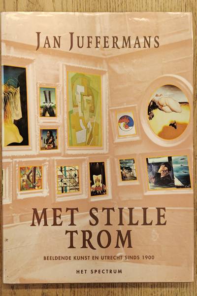 JUFFERMANS, JAN. Met stille trom. Beeldende kunst in Utrecht sinds 1900.