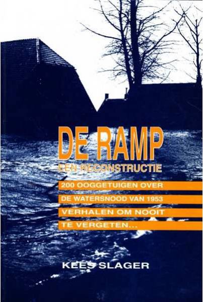 SLAGER, KEES. De ramp een reconstructie. 200 ooggetuigen over de watersnood van 1953. Verhalen om nooit te vergeten.