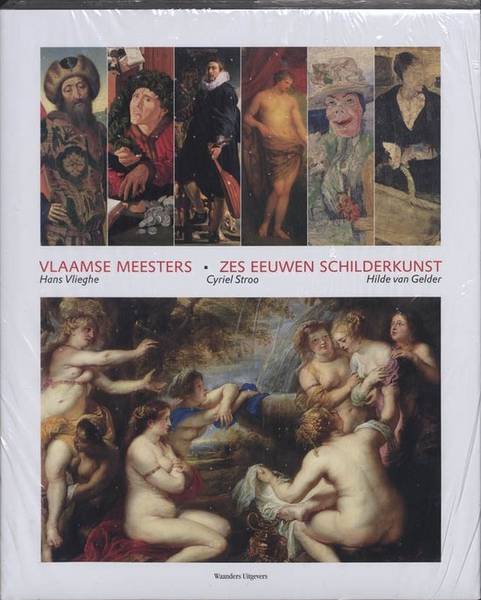 VLIEGHE, HANS, CYRIEL STROO EN HILDE VAN GELDER. Vlaamse Meesters. Zes eeuwen schilderkunst. isbn 9789085261025