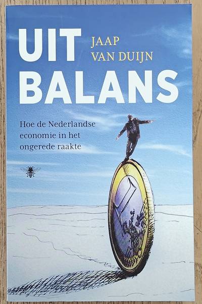 DUIJN, JAAP VAN. Uit balans, Hoe de Nederlandse economie in het ongerede raakte