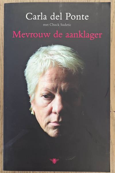 PONTE, CARLA DEL. & SUDETIC CHUCK. Mevrouw de aanklager, oog in oog met de grootste misdadigers van deze tijd en de cultuur van de straffeloosheid, een terugblik