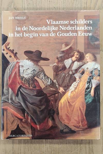 BRIELS, JAN. Vlaamse schilders in de Noordelijke Nederlanden in het begin van de Gouden Eeuw 1585-1630.