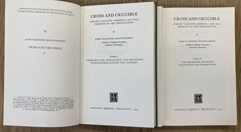 MONTGOMERY, JOHN WARWICK. Cross and Crucible. Johann Valentin Andreae (1586 1654). Phoenix of the Theologians. Volume I: Andreae's Life, World-View, and Relations with Rosicrucianism and Alchemy; Volume II The Chymische Hochzeit with Notes and Commentary.  [International Archives