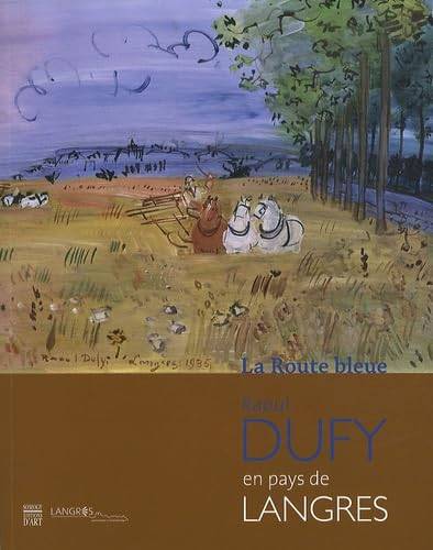 DUFY, RAOUL. La Route bleue. Raoul Dufy en pays de Langres, Exposition au musée d'Art et d'Histoire Guy-Baillet du 19 mai-20 août 2012