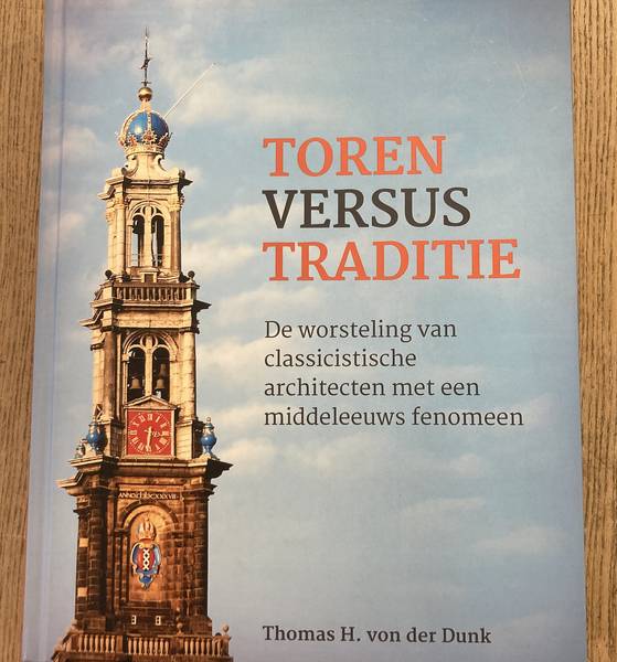 DUNK, THOMAS VAN DER. Toren versus traditie. De worsteling van classicistische architecten met een middeleeuws fenomeen.