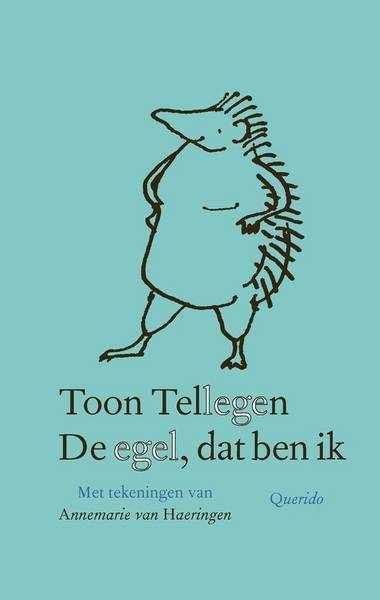 TELLEGEN, TOON. De egel, dat ben ik. Met tekeningen van Annemarie van Haeringen.