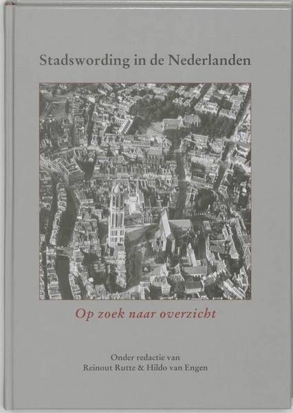 RUTTE, REINOUT EN HILDO VAN EGGEN. Stadswording in de Nederlanden. Middeleeuwse studies en bronnen LXXXV.