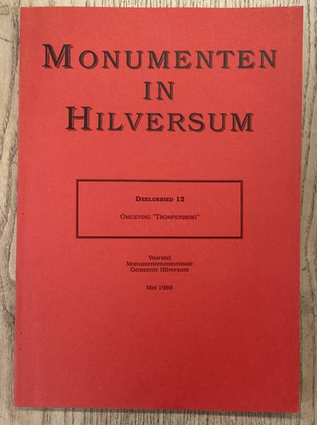 MONUMENTENCOMMISSIE GEMEENTE HILVERSUM. Monumenten in Hilversum. Deelgebied 12. Omgeving Trompenberg.