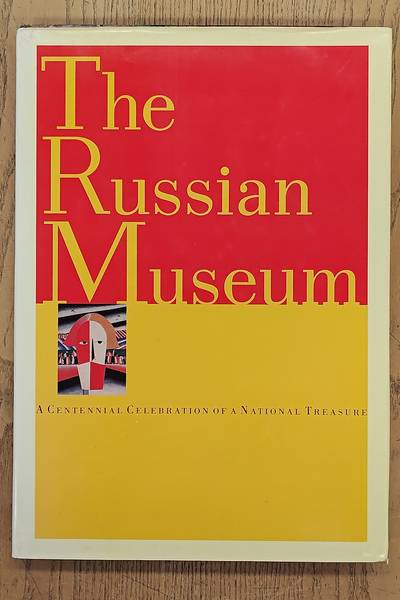 GUSYEV, VLADIMIR. & PETROVA, YEVGENIA. The Russian Museum, A Centennial Celebration of a National Treasure