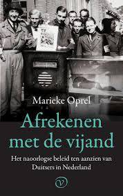 OPREL, MARIEKE Afrekenen met de vijand. Het naoorlogse beleid ten aanzien van Duitsers in Nederland.