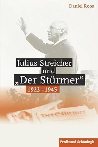 ROOS, DANIEL; Julius Streicher Und Der Stürmer 1923 - 1945