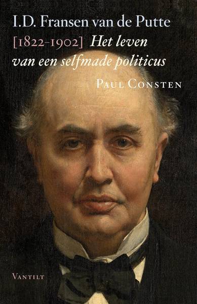 CONSTEN, PAUL. I.D. Fransen van de Putte (1822-1902). Het leven van een selfmade politicus.