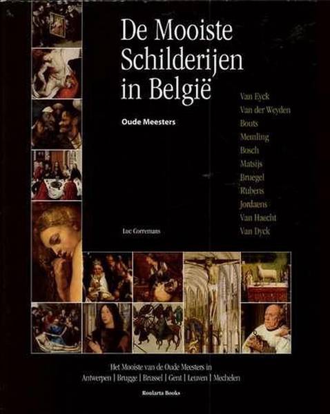 CORREMANS, LUC. De Mooiste Schilderijen in België. Oude meesters: Van Eyck - Van der Weyden - Bouts - Memling - Bosch - Matsijs - Bruegel - Rubens  - Jordaens - Van Haecht - Van Dyck.