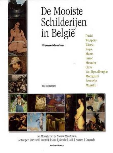 CORREMANS, LUC. De Mooiste Schilderijen in België. Nieuwe meesters: David, Wappers, Wiertz, Rops, Manet, Ensor, Meunier, Claus, Van Rysselberghe, Modigliani, Permeke, Magritte