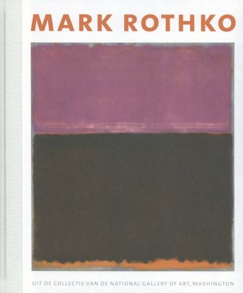 ROTHKO - FRANZ-W. KAISER ET AL Mark Rothko. Uit de collectie van de National Gallery of Art, Washington.