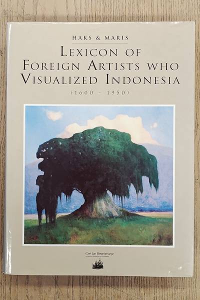 HAKS, LEO & GUUS MARIS. Lexicon of Foreign Artists who Visualized Indonesia (1600 - 1950). Surveying painters, watercolourists, draughtsmen, sculptors, illustrators, graphic and industrial artists.