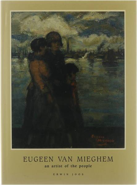 MIEGHEM, EUGEEN VAN - ERWIN JOOS. Eugeen van Mieghem 1875-1930. An artist of the people.