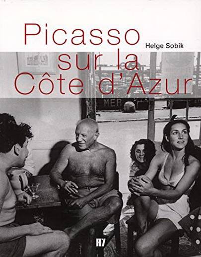 PICASSO - HELGE SOBIK. Picasso sur la Côte d'Azur.