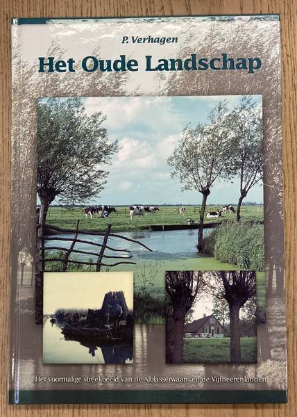 VERHAGEN, P. Het Oude Landschap. Het voormalig streekbeeld van de Alblasserwaard en de Vijfheerenlanden.