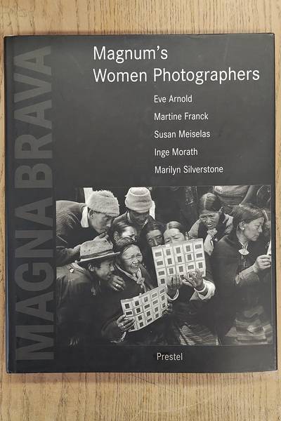 STEVENSON, SARA [ ESSAY ]. Magna Brava. Magnum's Women Photographers- Eve Arnold, Martine Franck, Susan Meiselas, Inge Morath, Lise Sarfati, Marilyn Silverstone