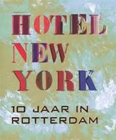 HEIDEN, MARIA. Hotel New York. 10 jaar in Rotterdam.