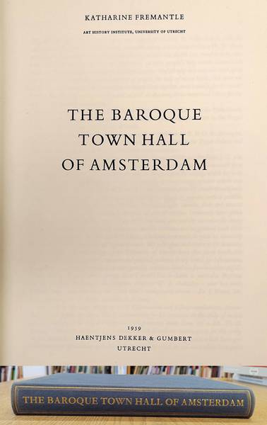 FREMANTLE, KATHARINE. The baroque town hall of Amsterdam.