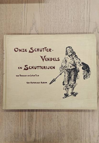 LINTUM, C. TE. & HOYNCK VAN PAPENDRECHT, J. Onze Schutter-Vendels en Schutterijen van Vroeger en Later Tijd in Beeld en Schrift 1550-1908. Met inleidend woord van P.J. Blok. Een Historisch Album met Aquarellen.