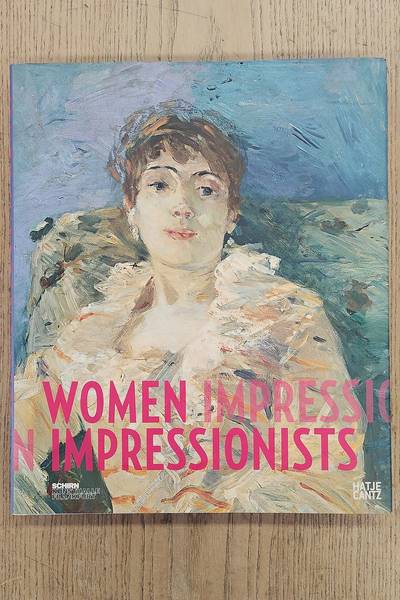 PFEIFFER, INGRID & HOLLEIN, MAX., MORISOT, BERTHE., CASSATT, MARY., GONZALES, EVA. & BRACQUEMOND, MARIE. Women Impressionists