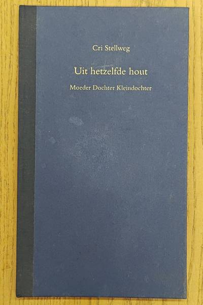 STELLWEG, CR I [ PSEUDONIEM WAS SAARTJE BURGERHART ]. Uit hetzelfde hout, Moeder Dochter Kleindochter.