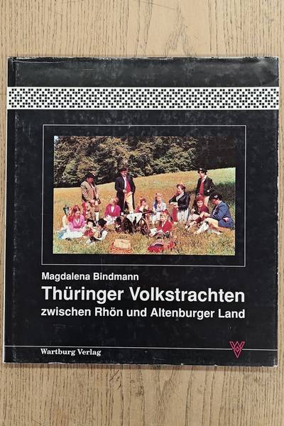 BINDMANN, MAGDALENA. Thüringer Volkstrachten, Eine Gesamtdarstellung der Volkstrachten in Thüringen in 16 Trachtengebieten von der Goldenen Aue bis zum Schiefergebirge und von der Rhön bis zum Altenburger Land.