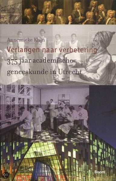 KLIJN, ANNEMIEKE. Verlangen naar verbetering. 375 jaar academische geneeskunde in Utrecht.