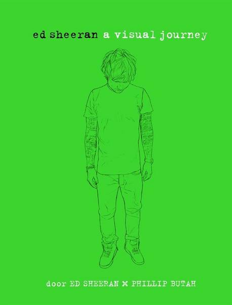 SHEERAN, ED & PHILILIP BUTAH. Ed Sheeran. A visual journey.
