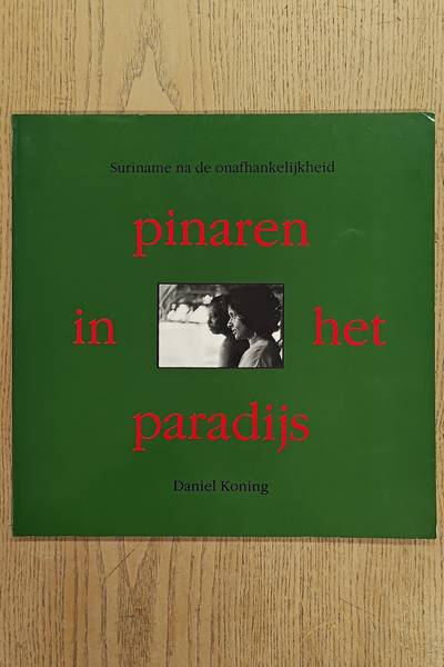 KONING, DANIEL Pinaren in het paradijs - Suriname na de onafhankelijkheid