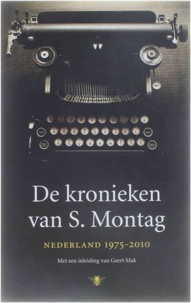MONTAG, S. & HOFLAND, H.J.A. De kronieken van S. Montag. Nederland 1975-2010.