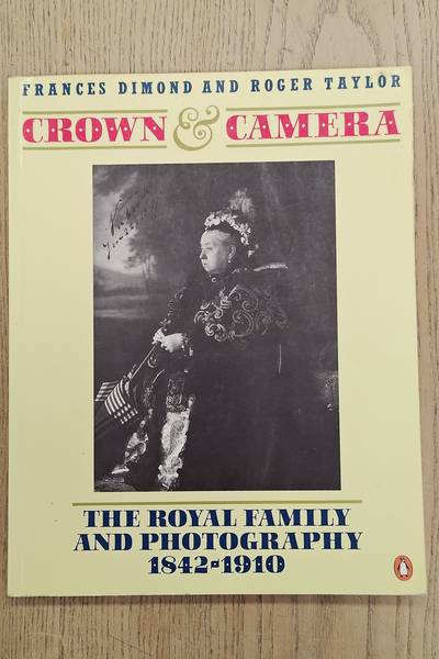 DIMOND, FRANCES AND ROGER TAYLOR. Crown & Camera. The Royal Family and Photography 1842-1910.