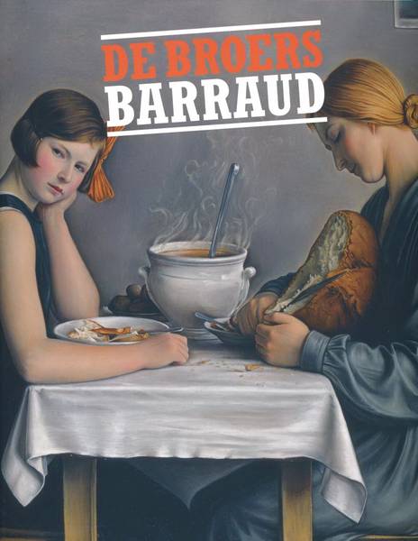 BARRAUD, BROERS - CHARLES, CORINNE & MARIEKE JOOREN (REDACTIE) De gebroeders Barraud. Vier Zwitserse realisten uit de jaren '20 en '30.