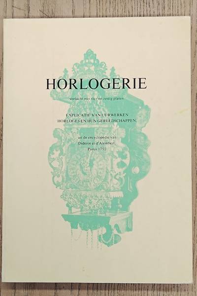 WIJNEN, GEERD. Horlogerie. Verlucht met vier en zestig platen. Explicatie van uurwerken horloges en hun gereedschappen. Uit de encyclopedie van Diderot et d'Alembert, Parijs 1751.